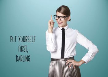 It’s time to put yourself first, but why is it so hard? by Karen Ross, Start With You